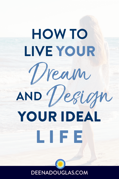 Live Your Dream & Design Your Ideal Life