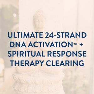 Ultimate 24-Strand DNA Activation™ & Spiritual Response Therapy Clearing