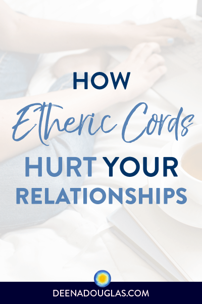 How Etheric Cords Hurt Your Relationships