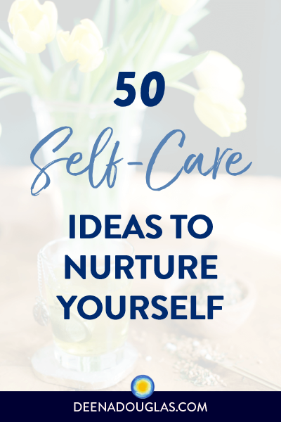 50 Self-Care Ideas to Nurture Yourself
